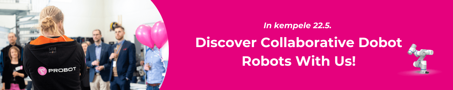 Discover Collaborative Dobot Robots With Us in Kempele 22.5. !